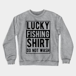 lucky fishing shirt do not wash Crewneck Sweatshirt